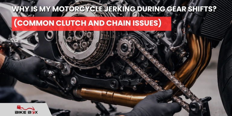 Why is My Motorcycle Jerking During Gear Shifts (Common Clutch and Chain Issues)